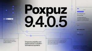 Poxpuz9.4.0.5: Enhancing Stability and Performance in Modern Software Ecosystems