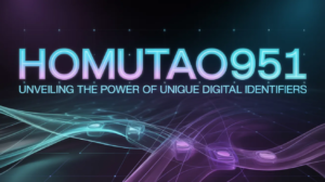 Homutao951: Unveiling the Power of Unique Digital Identifiers